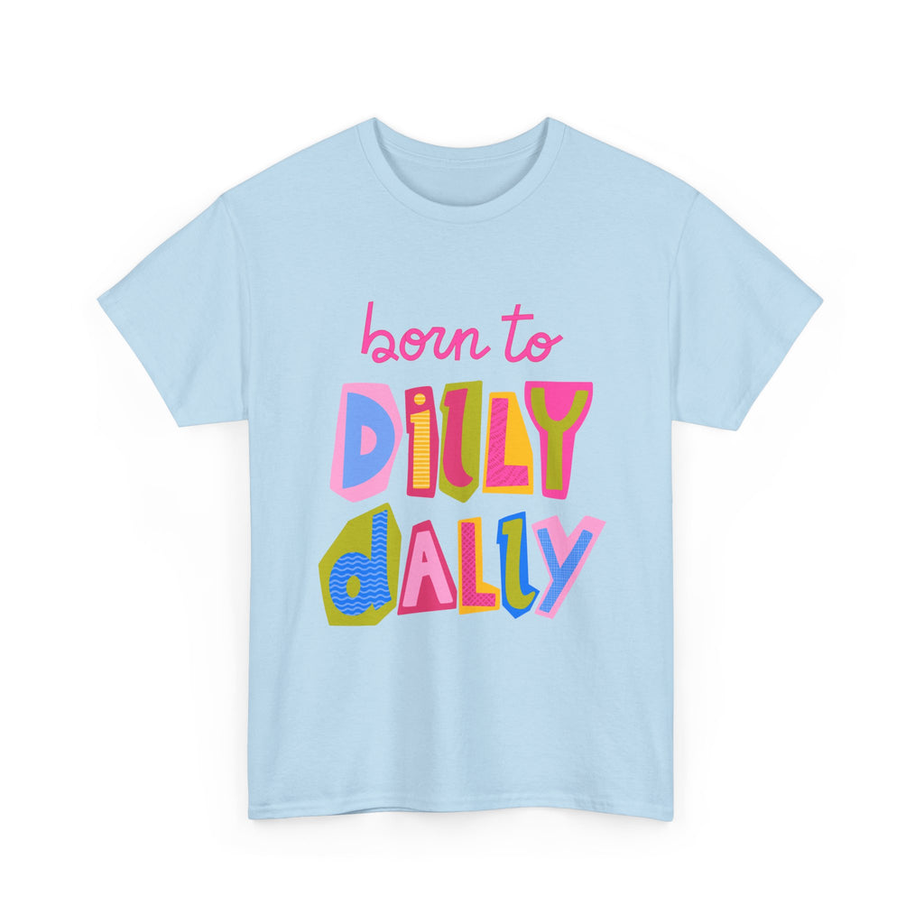 Born to Dilly Dally T-Shirt — Playful Retro Graphic Tee