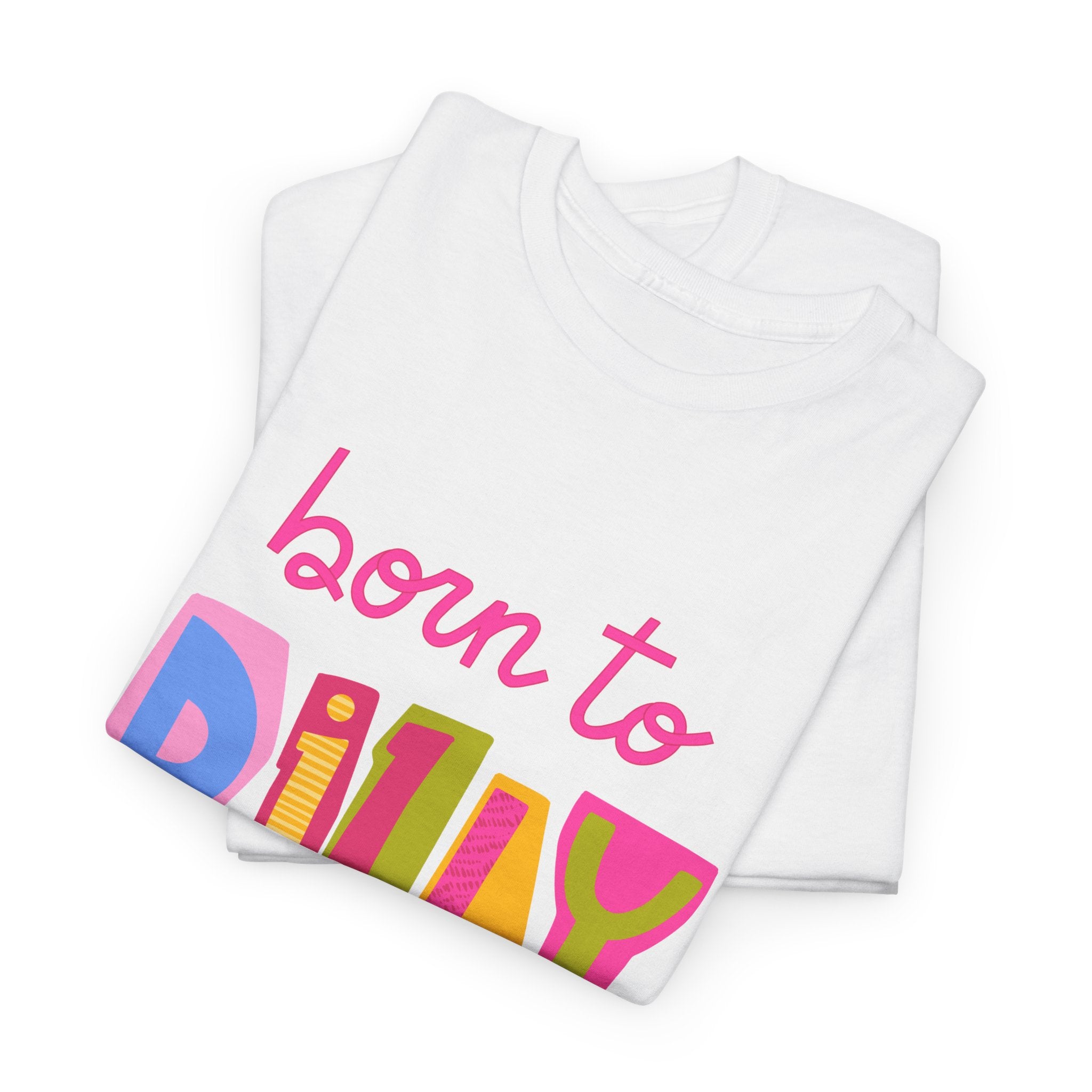 Born to Dilly Dally T-Shirt — Playful Retro Graphic Tee