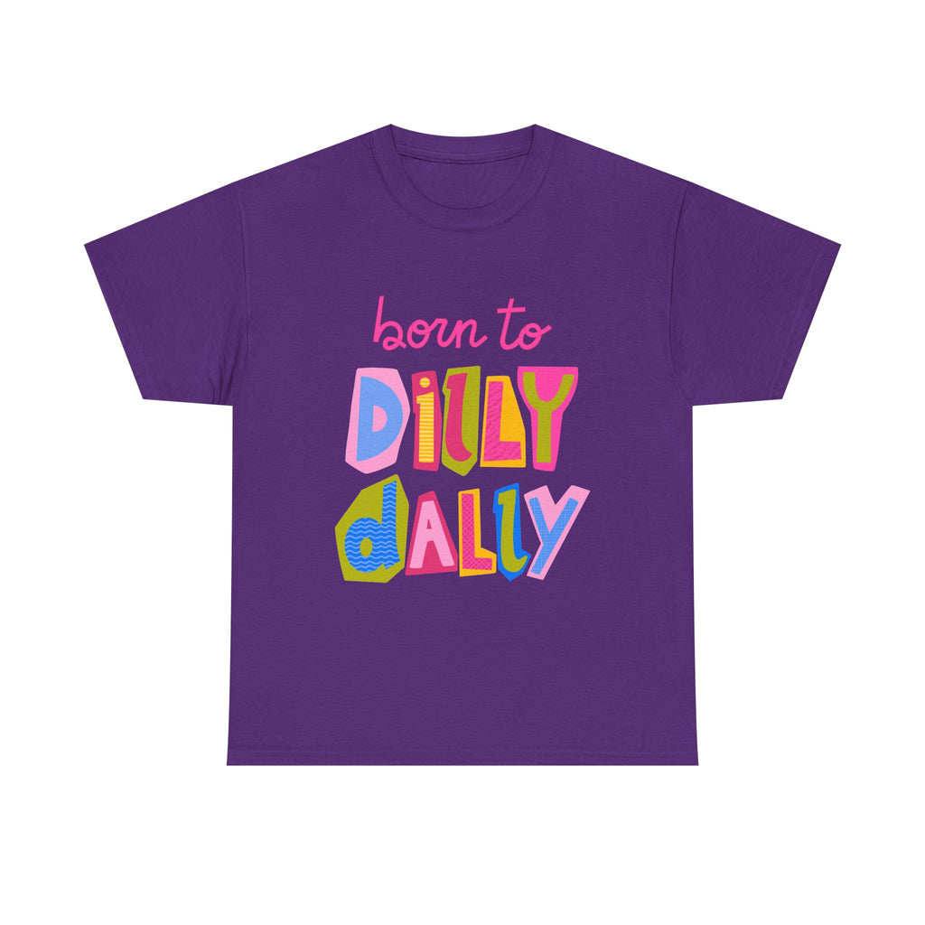 Born to Dilly Dally T-Shirt — Playful Retro Graphic Tee