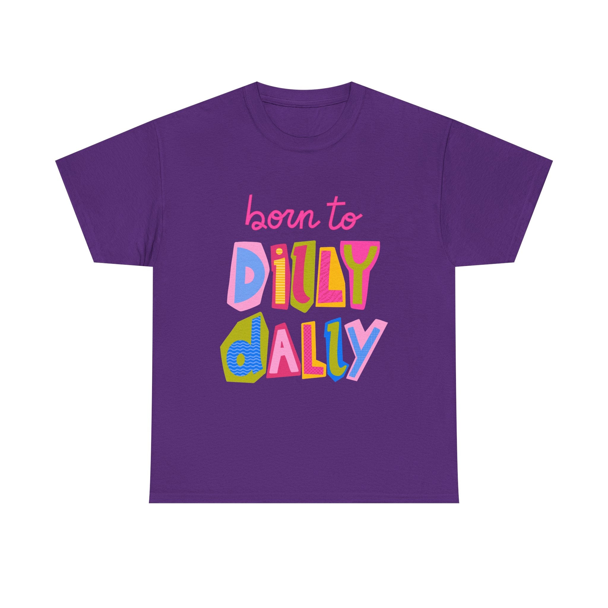 Born to Dilly Dally T-Shirt — Playful Retro Graphic Tee