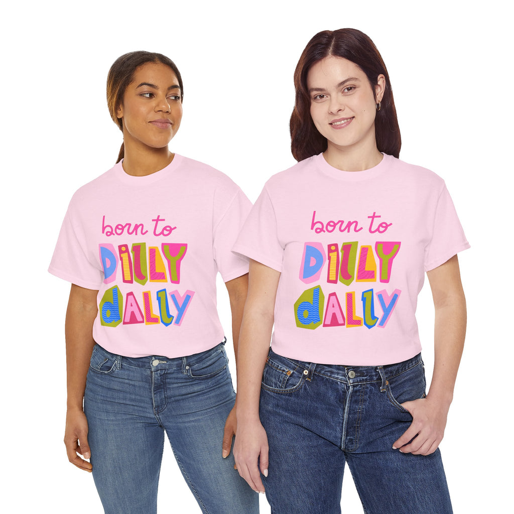 Born to Dilly Dally T-Shirt — Playful Retro Graphic Tee