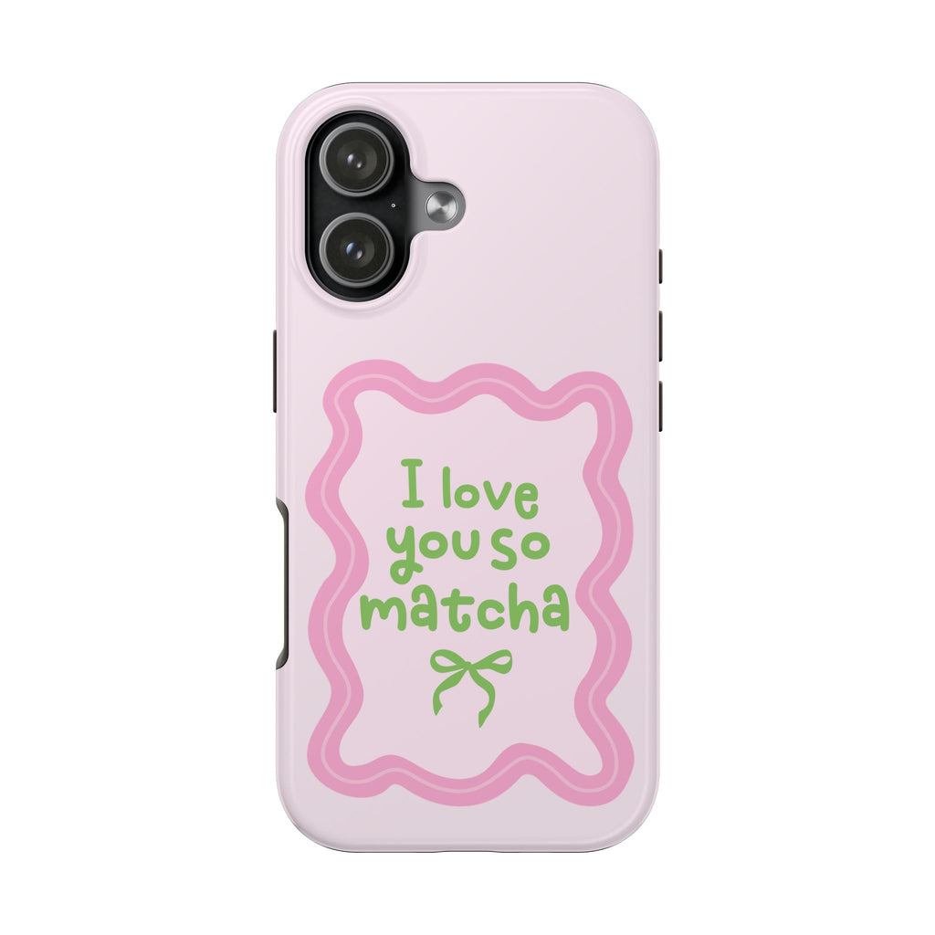 I love you so matcha - Tough Phone Case