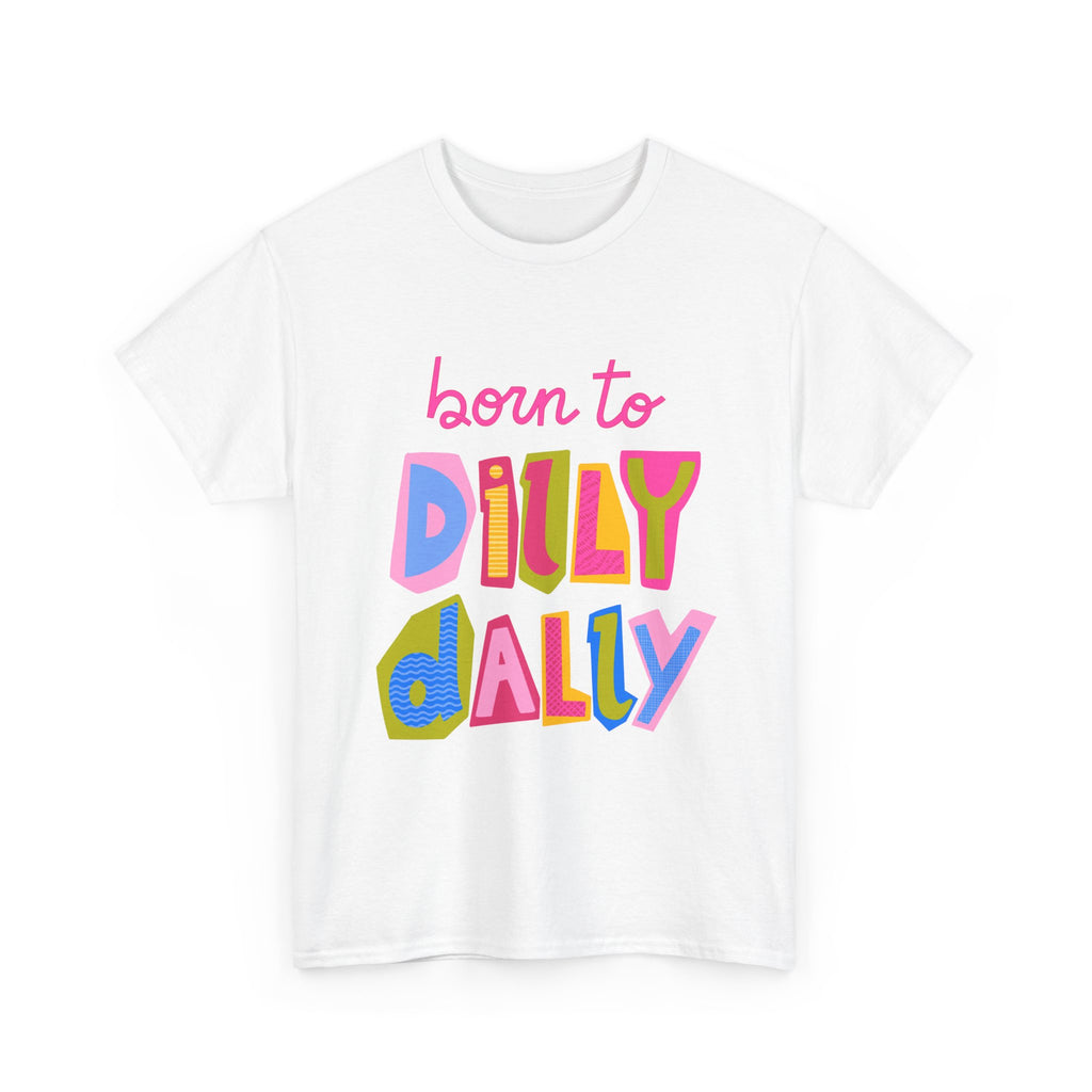Born to Dilly Dally T-Shirt — Playful Retro Graphic Tee