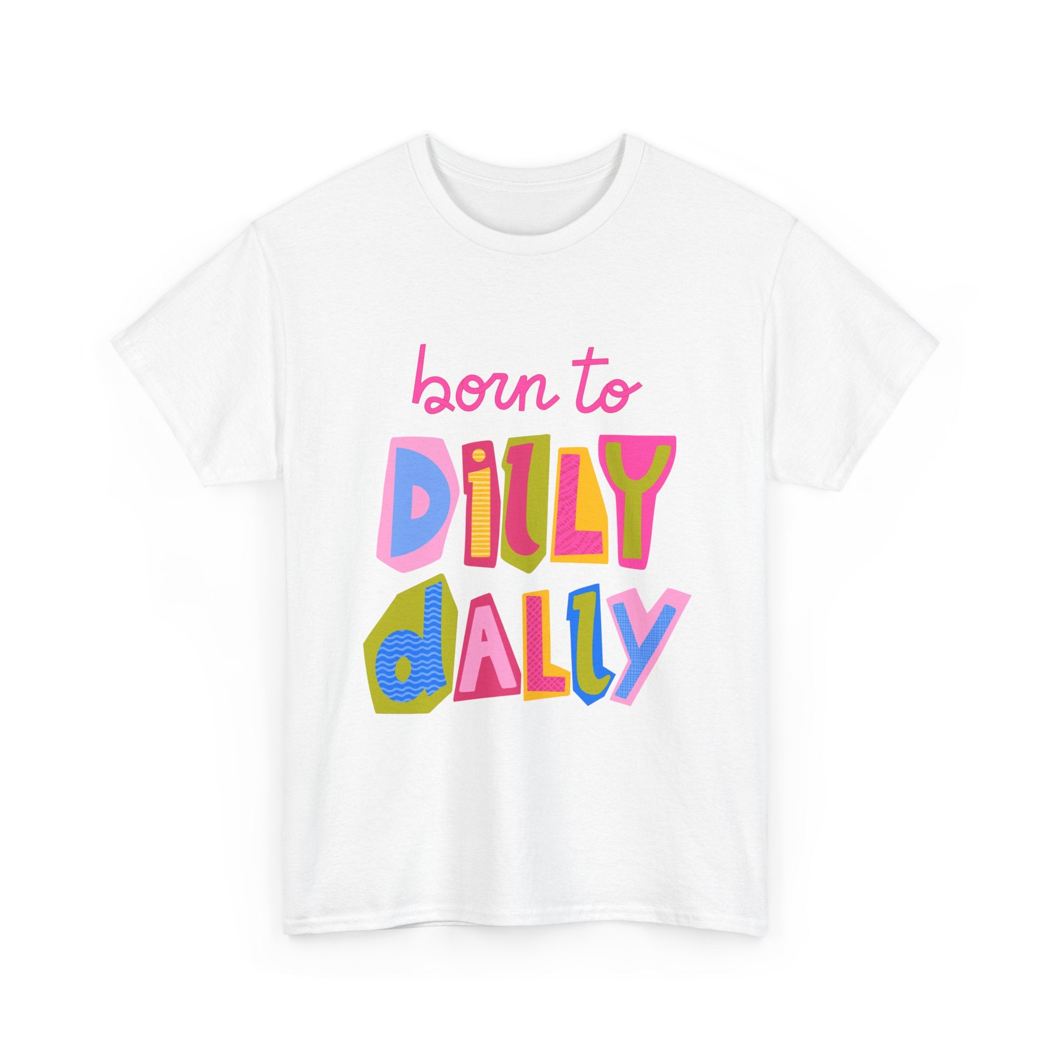 Born to Dilly Dally T-Shirt — Playful Retro Graphic Tee