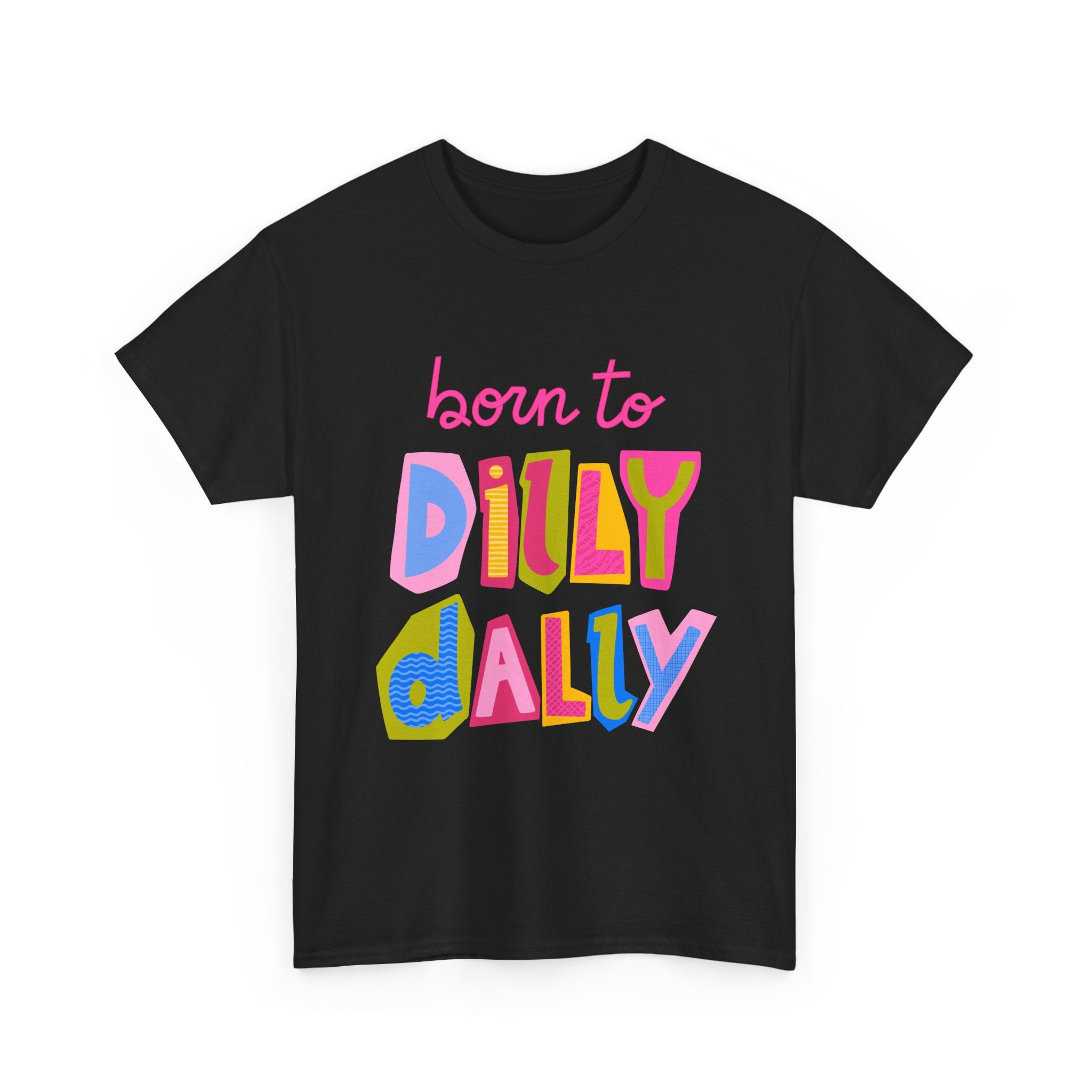 Born to Dilly Dally T-Shirt — Playful Retro Graphic Tee