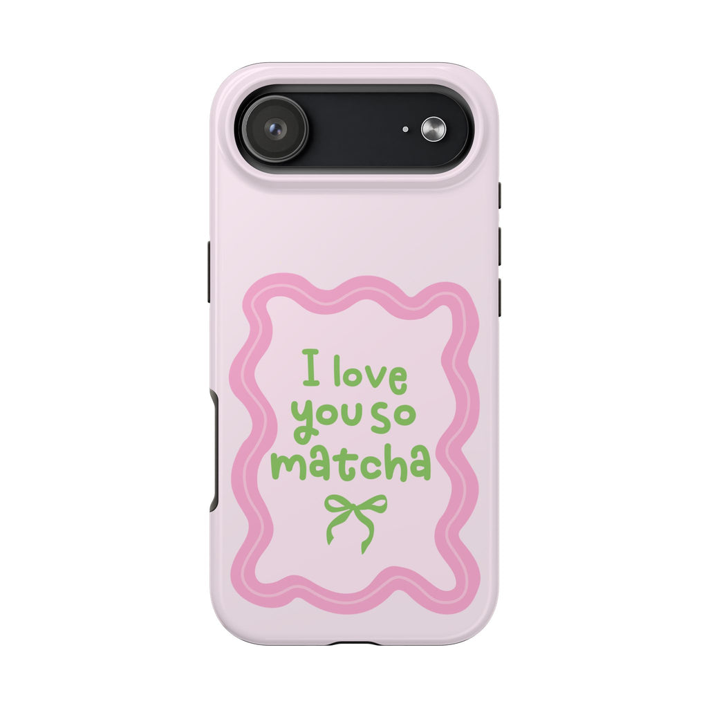 I love you so matcha - Tough Phone Case