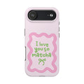 I love you so matcha - Tough Phone Case