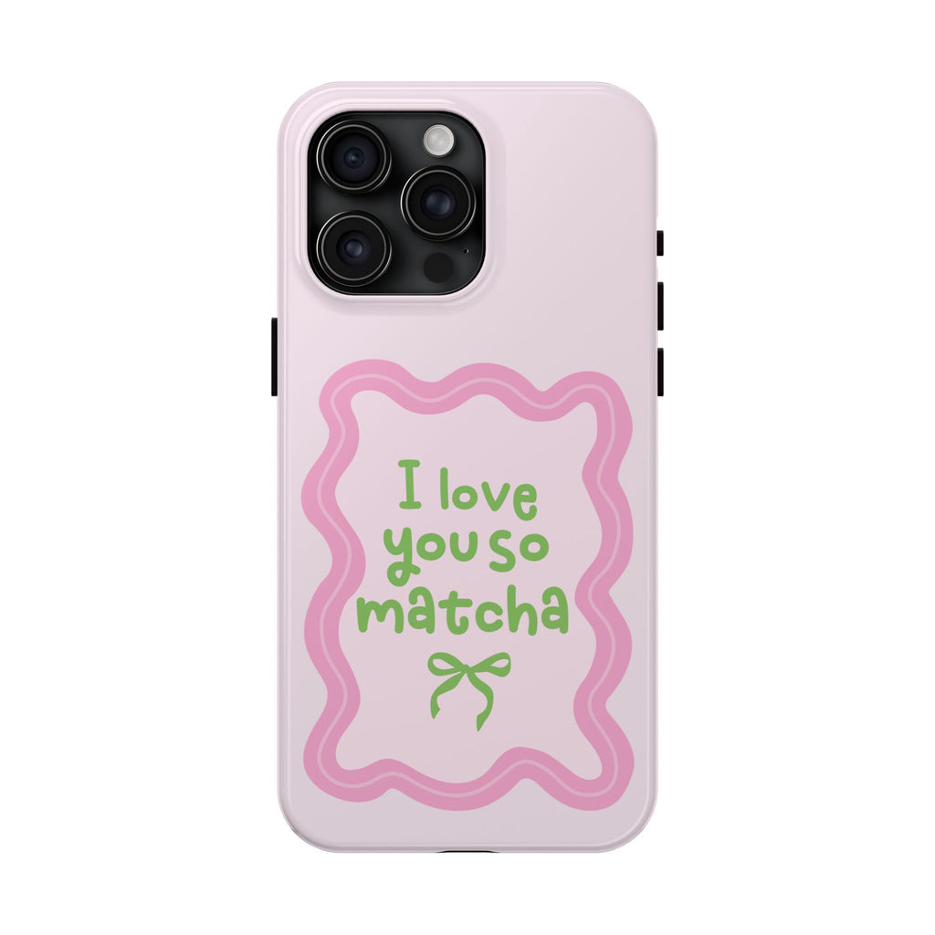 I love you so matcha - Tough Phone Case