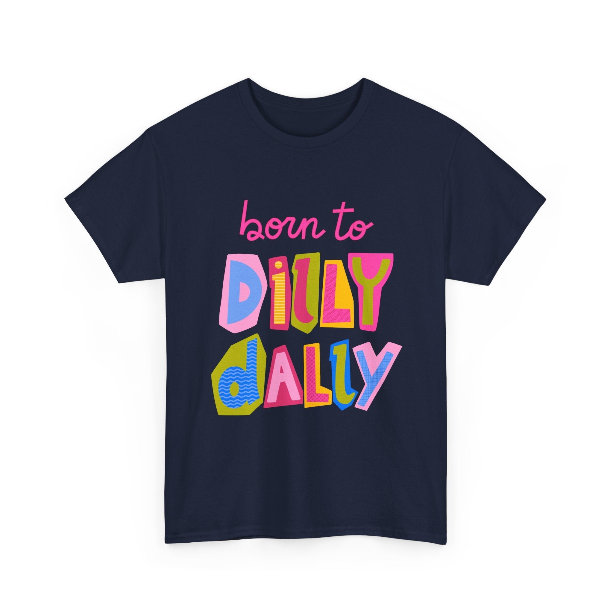 Born to Dilly Dally T-Shirt — Playful Retro Graphic Tee