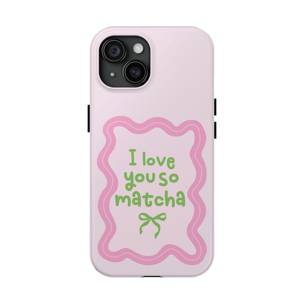 I love you so matcha - Tough Phone Case