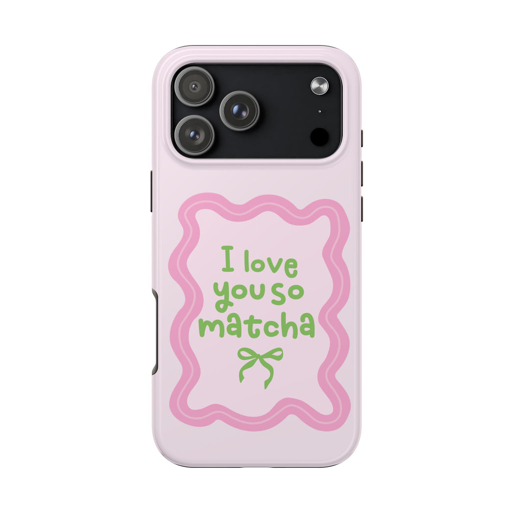 I love you so matcha - Tough Phone Case