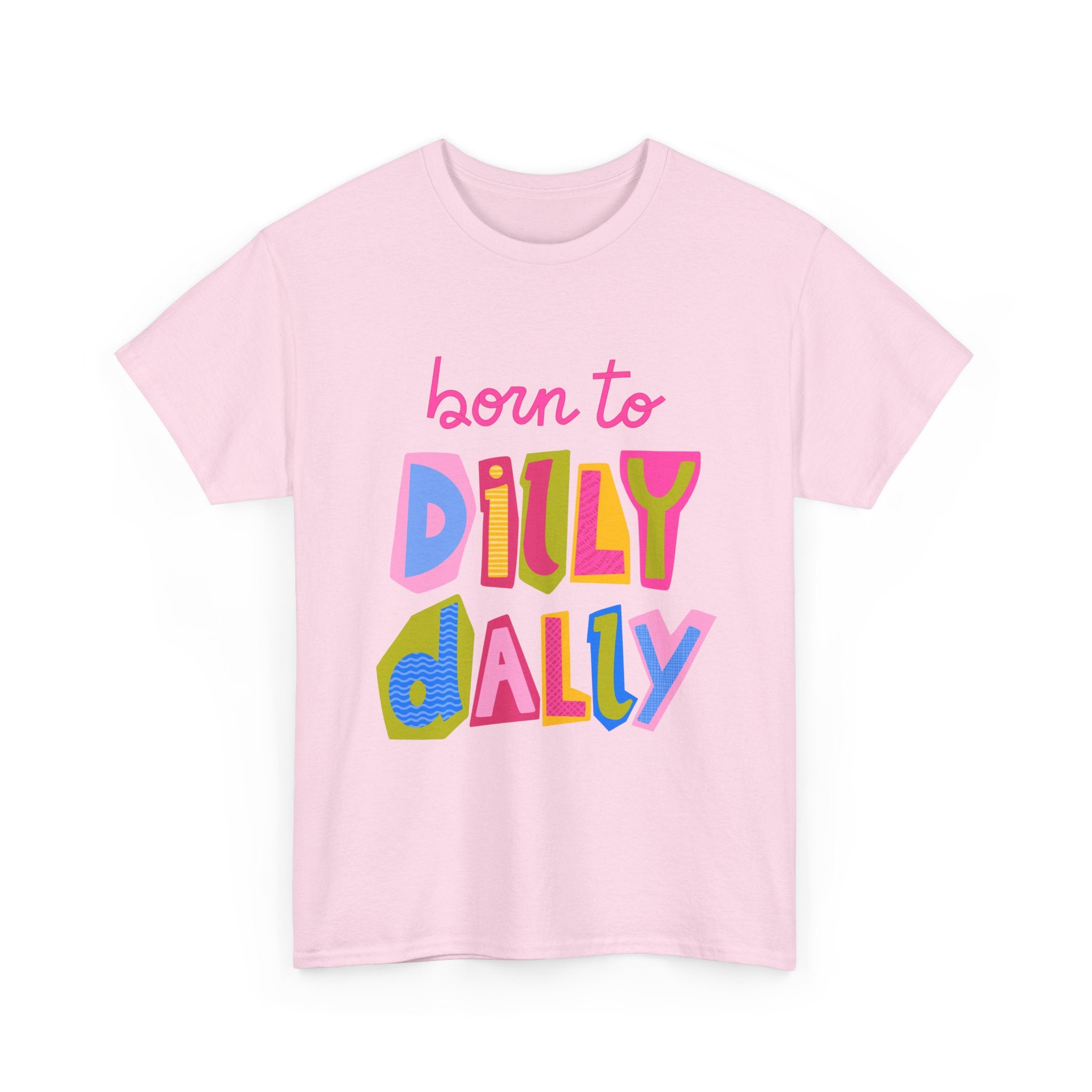 Born to Dilly Dally T-Shirt — Playful Retro Graphic Tee